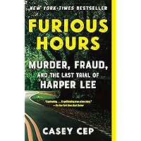 Furious Hours: Murder, Fraud, and the Last Trial of Harper Lee