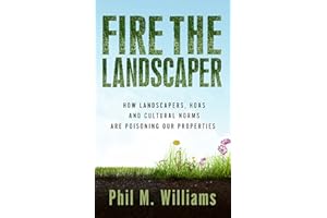 Fire the Landscaper: How Landscapers, HOAs, and Cultural Norms Are Poisoning Our Properties (Thought-Provoking Nonfiction)