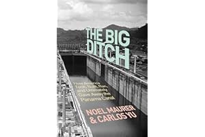 The Big Ditch: How America Took, Built, Ran, and Ultimately Gave Away the Panama Canal