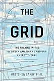 The Grid: The Fraying Wires Between Americans and Our Energy Future