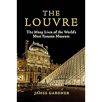 The Louvre: The Many Lives of the World’s Most Famous Museum book cover The Louvre: The Many Lives of the World’s Most Famous Museum book cover