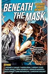 Beneath The Mask: A Superhero Romance Anthology Kindle Edition
