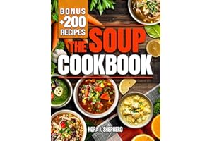 The Soup Cookbook: Turn Everyday Ingredients into Comforting and Nourishing Bowls with Simple Recipes to Satisfy Any Occasion