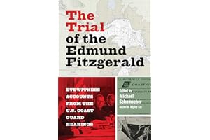 The Trial of the Edmund Fitzgerald: Eyewitness Accounts from the U.S. Coast Guard Hearings