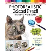 Photorealistic Colored Pencil Drawing Workbook: Learn Essential Techniques through 16 Projects (Design Originals) How to Draw Hyper-Realistic Eyes, Fur, Shiny Surfaces, and More
