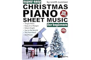 Super Easy Christmas Piano Sheet Music for Beginners: 25 Classic Christmas Carols—Silent Night, Jingle Bells, Away in a Mange