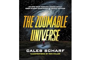 The Zoomable Universe: An Epic Tour Through Cosmic Scale, from Almost Everything to Nearly Nothing