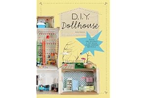 DIY Dollhouse: Build and Decorate a Toy House Using Everyday Materials (A complete illustrated beginner's guide to creating y