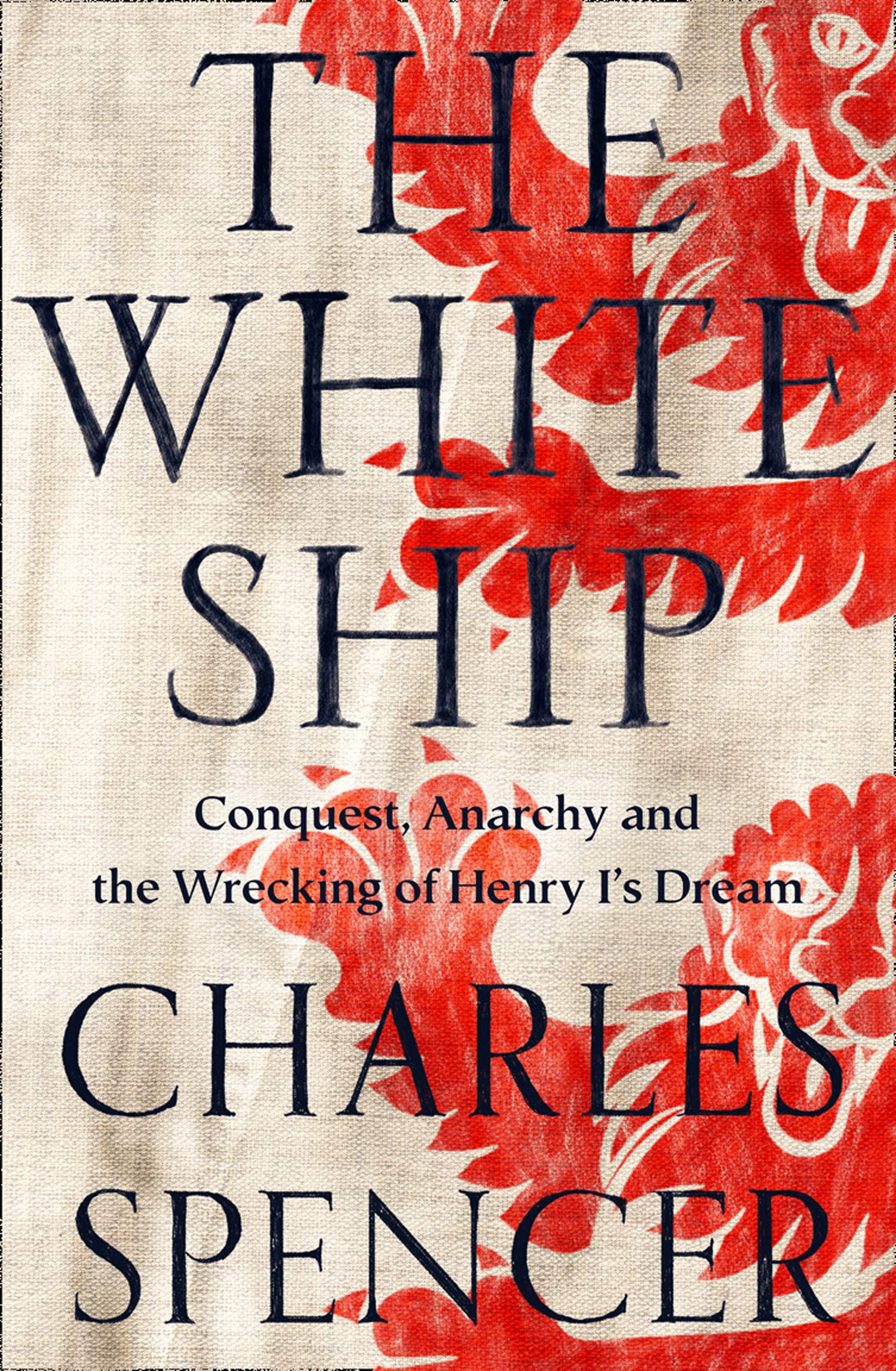 The White Ship: Conquest, Anarchy and the Wrecking of Henry I's Dream:  Spencer, Charles: 9780008296803: Books - Amazon.ca