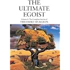 The Ultimate Egoist: Volume I: The Complete Stories of Theodore Sturgeon