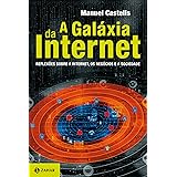 A galáxia da internet: Reflexões sobre a Internet, os negócios e a sociedade