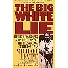 The Big White Lie: The Deep Cover Operation That Exposed the CIA Sabotage of the Drug War