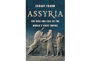 Assyria: The Rise and Fall of the World's First Empire