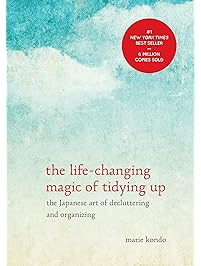The Life-Changing Magic of Tidying Up: The Japanese Art of Decluttering and Organizing