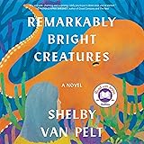 Remarkably Bright Creatures: A Novel