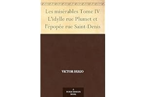 Les misérables Tome IV L'idylle rue Plumet et l'épopée rue Saint-Denis (French Edition)