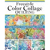 Freestyle Color Collage Quilting: A Unique Method for Creating Bold Designs with Fabric (Landauer) Unlock the Secrets to Fabric Selection, Placement, and Stunning Color Combinations, for Quilters