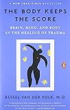 The Body Keeps the Score: Brain, Mind, and Body in the Healing of Trauma