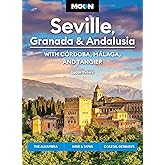 Moon Seville, Granada & Andalusia: With Cordoba, Malaga & Tangier: The Alhambra, Wine & Tapas, Coastal Getaways (Moon Europe Travel Guide)