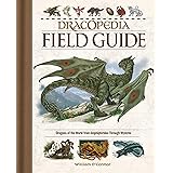Dracopedia Field Guide: Dragons of the World from Amphipteridae through Wyvernae