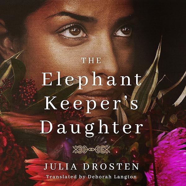 The Elephant Keeper S Daughter Audible Audio Edition Julia Drosten Deborah Langton Translator Deepa Samuel Brilliance Audio Audible Audiobooks Amazon Com