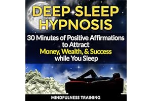 Deep Sleep Hypnosis: 30 Minutes of Positive Affirmations to Attract Money, Wealth, & Success While You Sleep