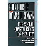 The Social Construction of Reality: A Treatise in the Sociology of Knowledge