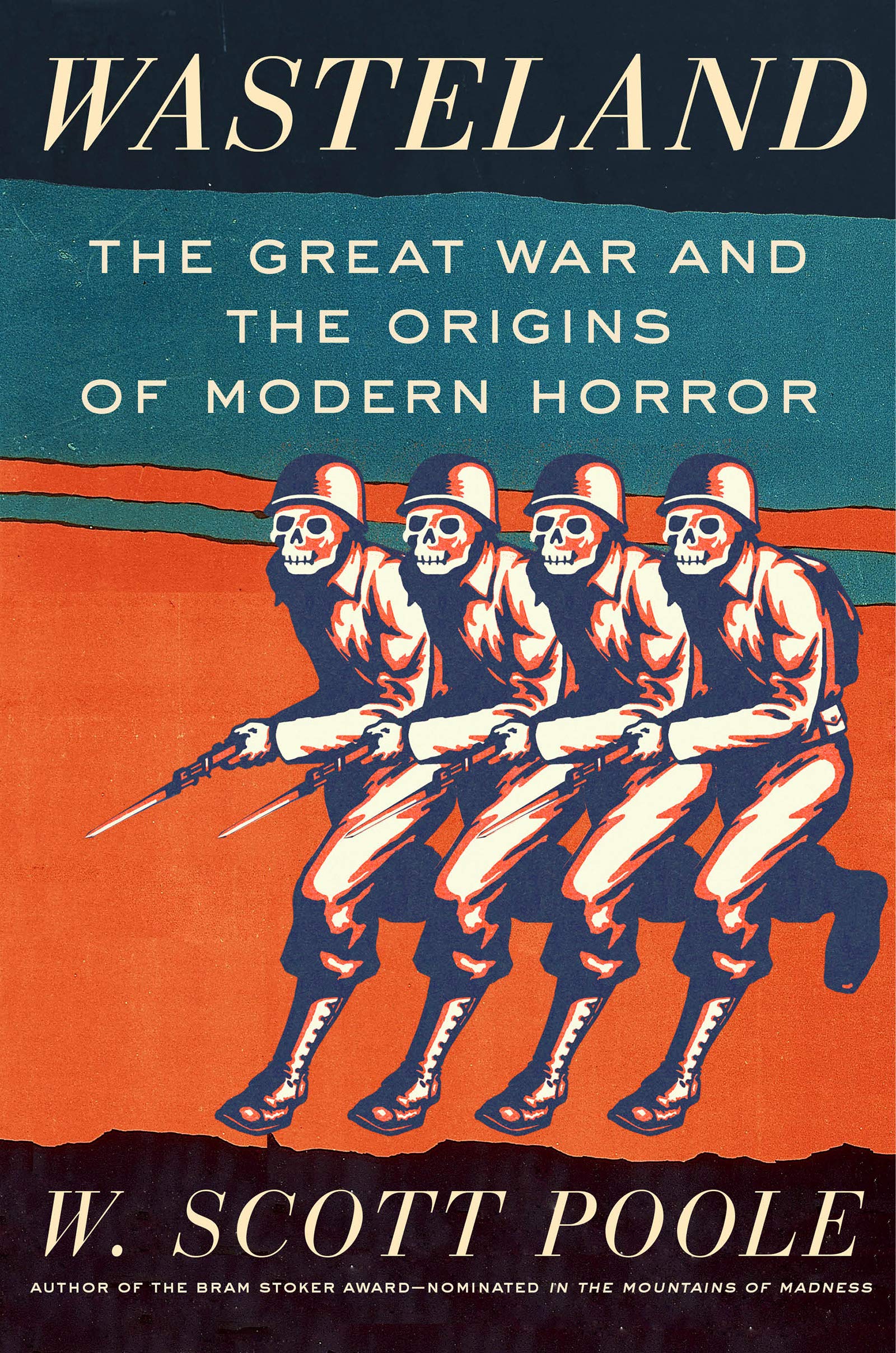 Wasteland The Great War And The Origins Of Modern Horror Poole W Scott 9781640090934 Amazon Com Books