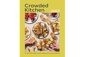 Crowded Kitchen: No-Fuss Drinks, Dinners, Desserts, and More for Every Type of Gathering