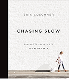 Chasing Slow: Courage to Journey Off the Beaten Path