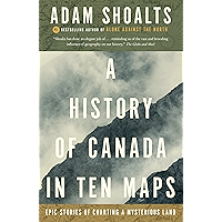 A History of Canada in Ten Maps: Epic Stories of Charting a Mysterious Land book cover A History of Canada in Ten Maps: Epic Stories of Charting a Mysterious Land book cover