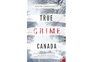 True Crime Canada: De vraies affaires criminelles canadiennes (True Crime International français t. 9) (French Edition)