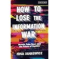 How to Lose the Information War: Russia, Fake News, and the Future of Conflict