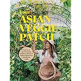 Your Asian Veggie Patch: A guide to growing and cooking delicious Asian vegetables, herbs and fruits