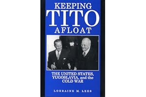 Keeping Tito Afloat: The United States, Yugoslavia, and the Cold War