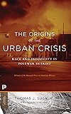 The Origins of the Urban Crisis: Race and Inequality in Postwar Detroit - Updated Edition (Princeton Classics)