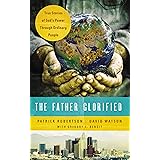 The Father Glorified: True Stories of God's Power Through Ordinary People