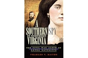 A Southern Spy in Northern Virginia: The Civil War Album of Laura Ratcliffe (Civil War Series)