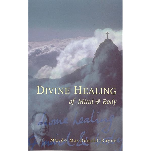 Divine Healing of Mind & Body: MacDonald-Bayne, Murdo