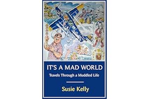 It's A Mad World: Travels Through a Muddled Life