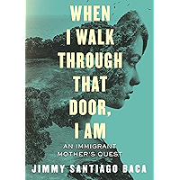 When I Walk Through That Door, I Am: An Immigrant Mother's Quest book cover