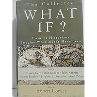 The Collected What If? Eminent Historians Imagine What Might Have Been
