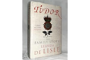 Tudor: Passion. Manipulation. Murder. The Story of England s Most Notorious Royal Family