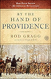 By the Hand of Providence: How Faith Shaped the American Revolution