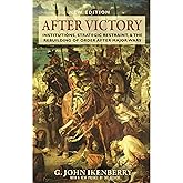 After Victory: Institutions, Strategic Restraint, and the Rebuilding of Order after Major Wars, New Edition (Princeton Studie