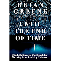 Until the End of Time: Mind, Matter, and Our Search for Meaning in an Evolving Universe