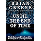 Until the End of Time: Mind, Matter, and Our Search for Meaning in an Evolving Universe