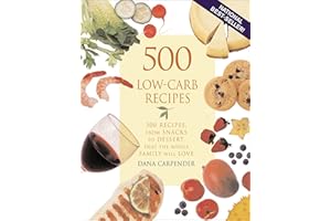 500 Low-Carb Recipes: 500 Recipes, from Snacks to Dessert, That the Whole Family Will Love