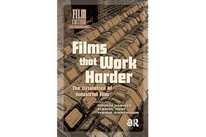 Films That Work Harder: The Circulation of Industrial Film (Film Culture in Transition)