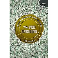 The Fed Unbound: Central Banking in a Time of Crisis